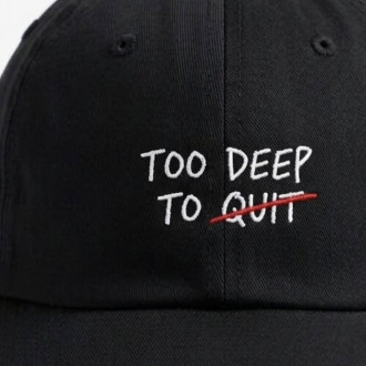 Too Deep To Quit